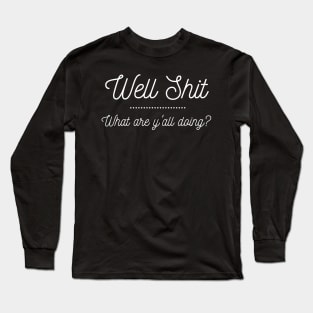 Well Shit What are Y'all Doing Funny Shirt Sweatshirt Mask iPhone T-Shirt Long Sleeve T-Shirt